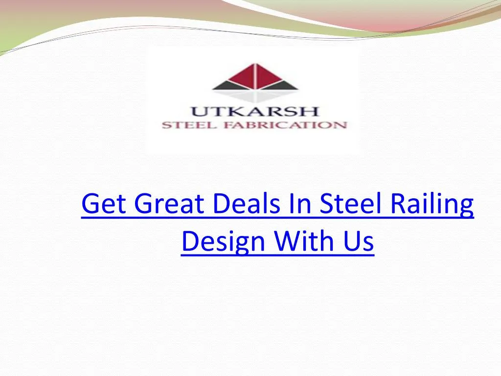 get great deals in steel railing design with us