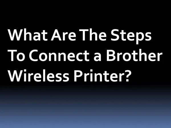 What Are The Steps To Connect a Brother Wireless Printer?