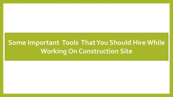 Some Important Tools That You Should Hire While Working On Construction Site