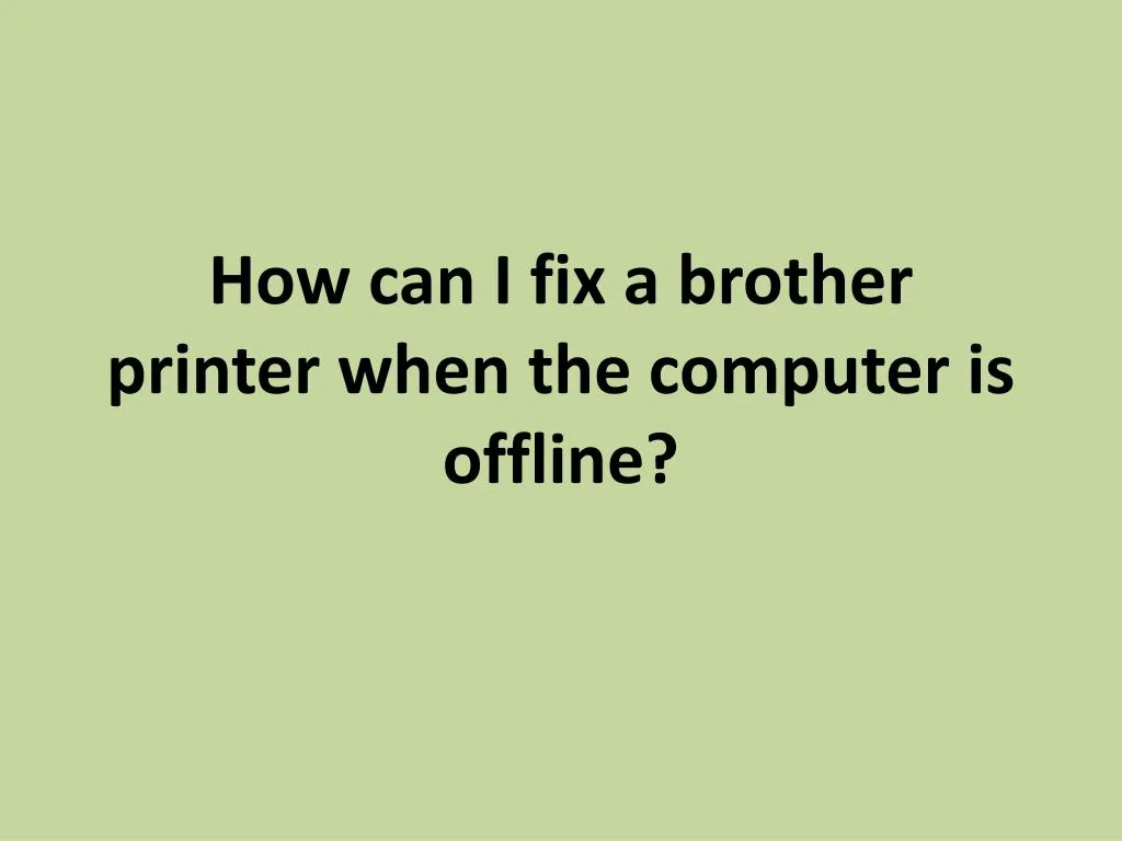 how can i fix a brother printer when the computer is offline
