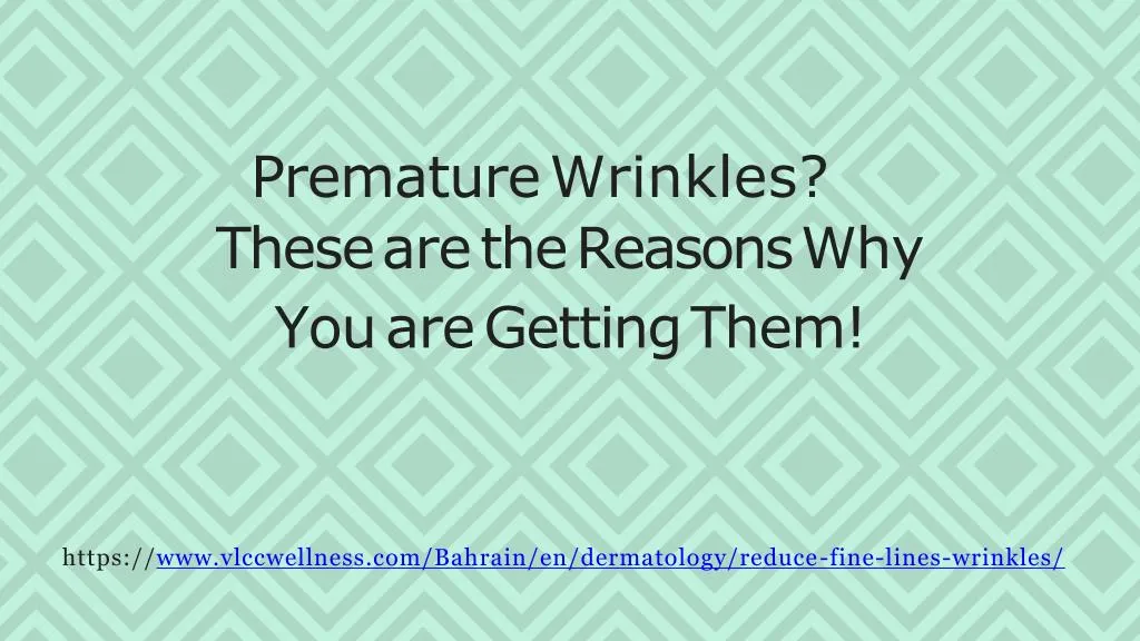 premature wrinkles these are the reasons why you are getting them