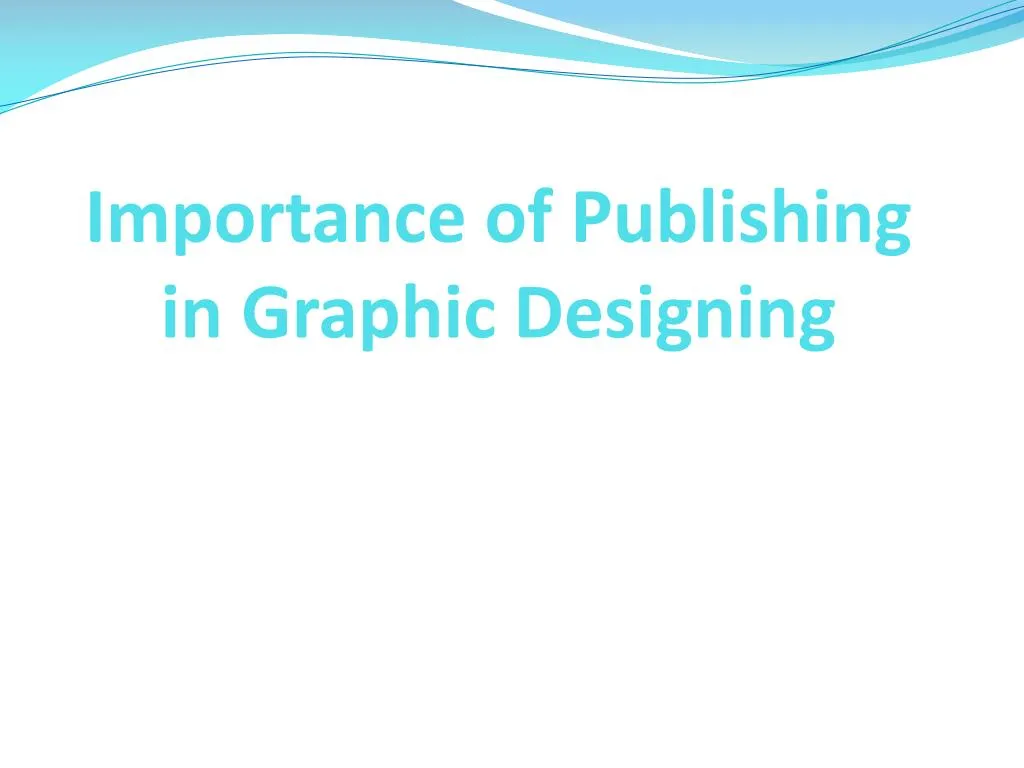 importance of publishing in graphic designing
