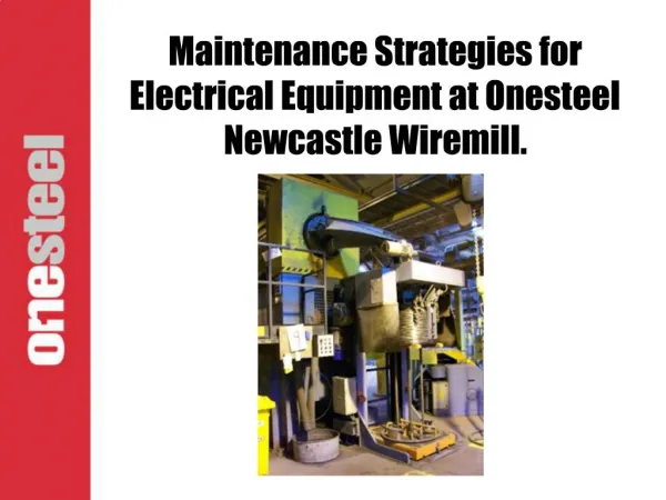 Maintenance Strategies for Electrical Equipment at Onesteel Newcastle Wiremill.