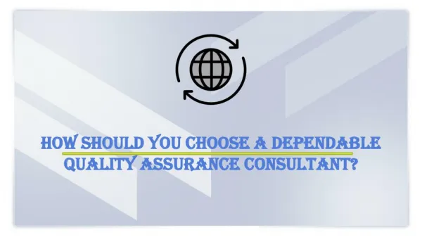 How should you Choose a Dependable Quality Assurance Consultant?