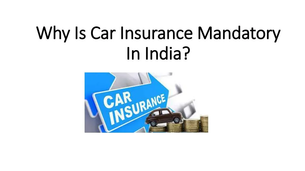 why is car insurance mandatory in india