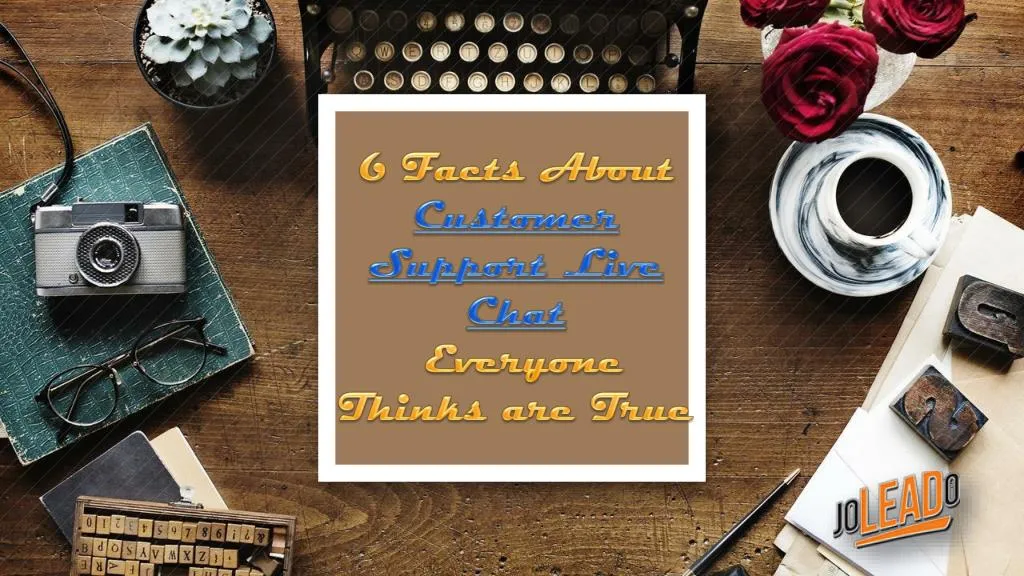 6 facts about customer support live chat everyone thinks are true