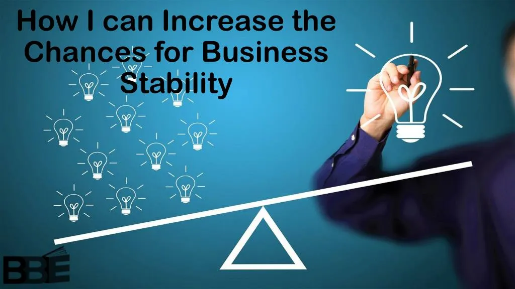 how i can increase the chances for business stability