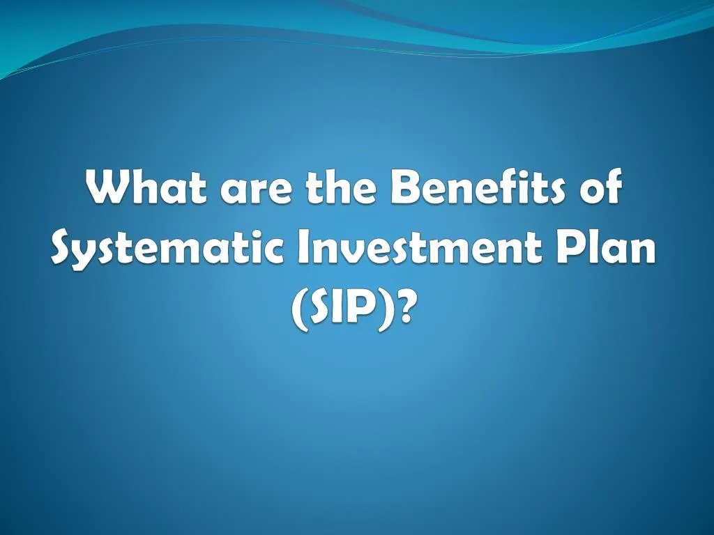 what are the benefits of systematic investment plan sip