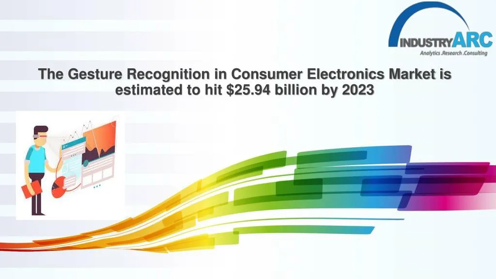 the gesture recognition in consumer electronics market is estimated to hit 25 94 billion by 2023