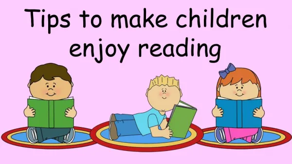 Tips to make children enjoy reading