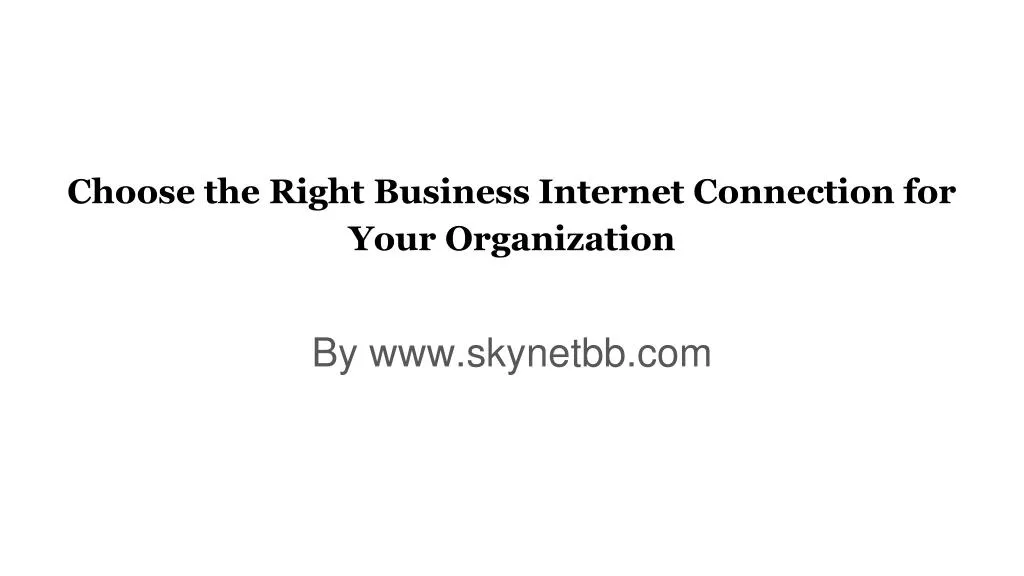 choose the right business internet connection for your organization