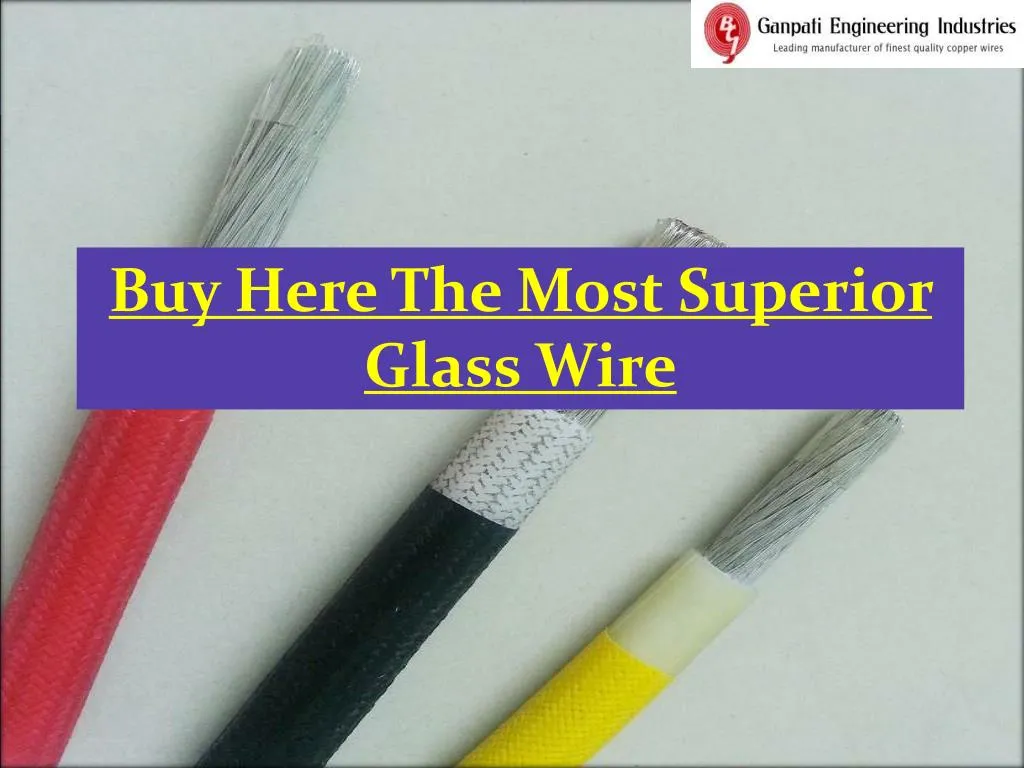 buy here the most superior glass wire