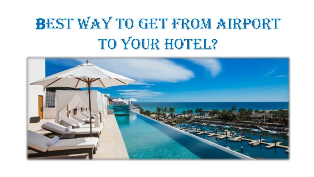 b est way to get from airport to your hotel