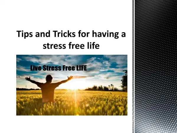 Tips and Tricks for having a stress free life