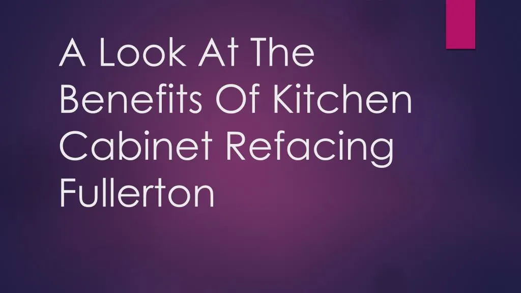 a look at the benefits of kitchen cabinet refacing fullerton