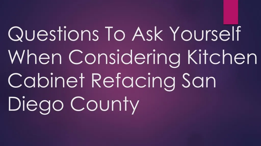 questions to ask yourself when considering kitchen cabinet refacing san diego county