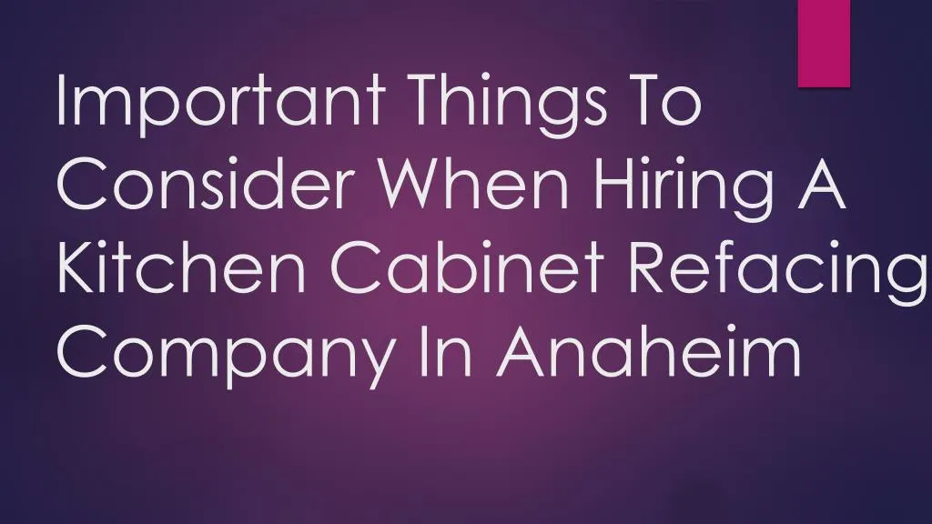 important things to consider when hiring a kitchen cabinet refacing company in anaheim