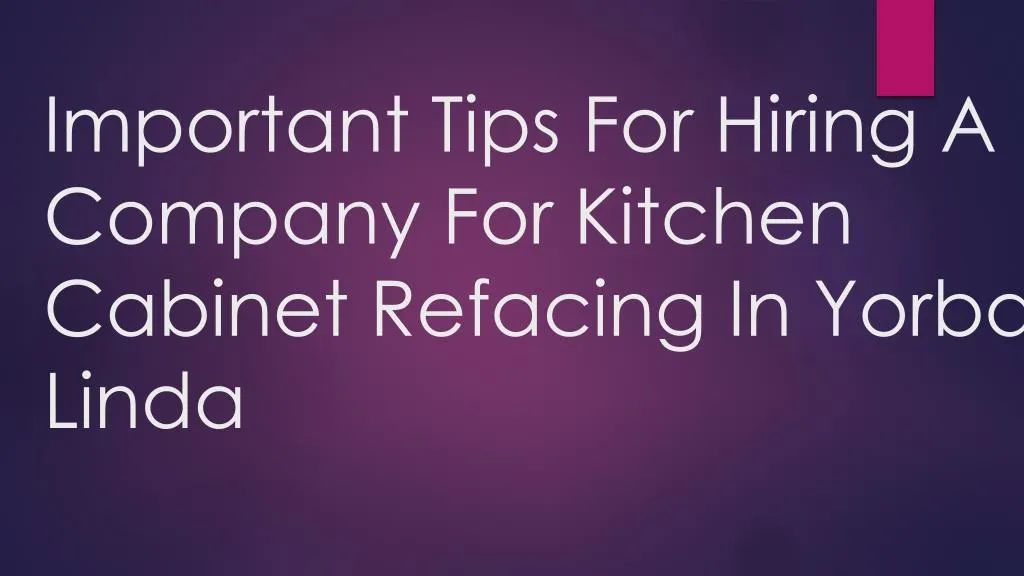 important tips for hiring a company for kitchen cabinet refacing in yorba linda