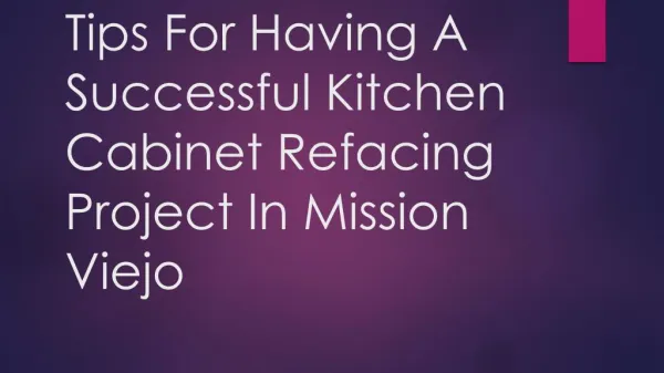 Tips For Having A Successful Kitchen Cabinet Refacing Project In Mission Viejo