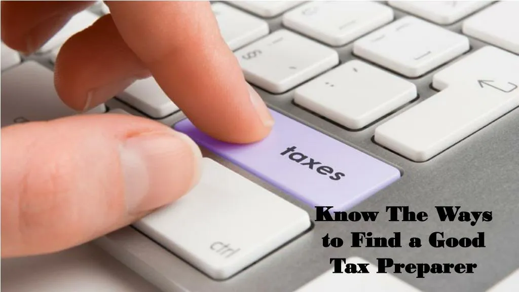 know the ways to find a good tax preparer