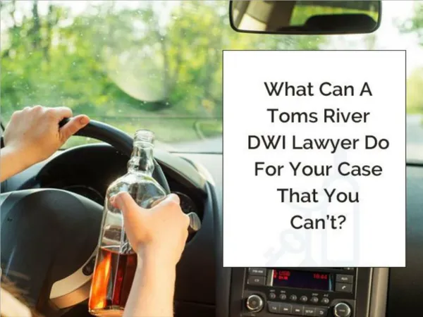 What Can A Toms River DWI Lawyer Do For Your Case That You Can’t?