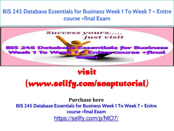 BIS 245 Database Essentials for Business Week 1 To Week 7 Enitre course final Exam