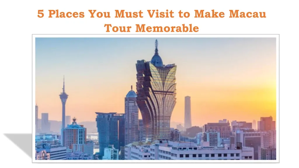 5 places you must visit to make macau tour