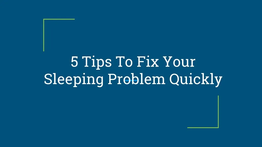 5 tips to fix your sleeping problem quickly