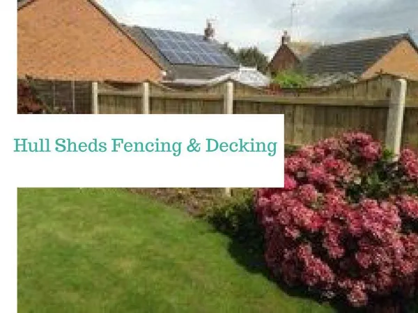 Hull Sheds, Fencing and Decking