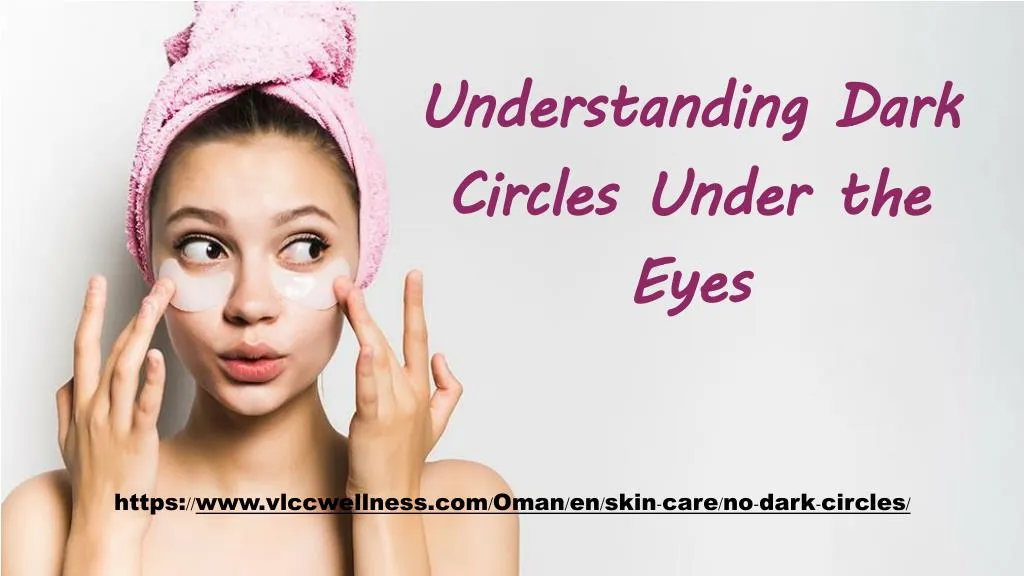 understanding dark circles under the eyes
