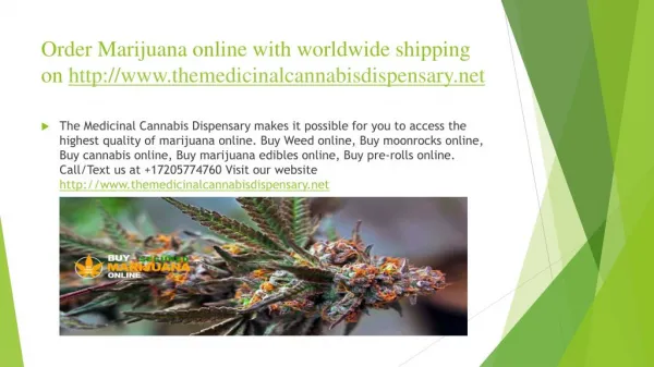Mail Order Marijuana online with worldwide shipping on http://www.themedicinalcannabisdispensary.net