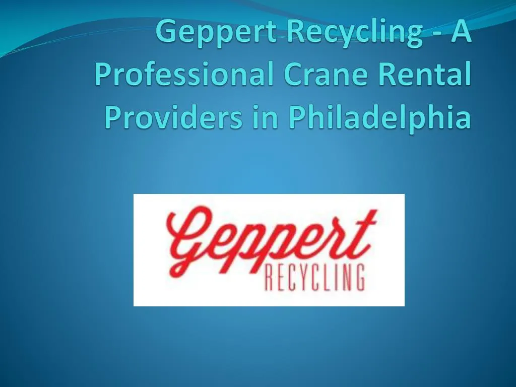 geppert recycling a professional crane rental providers in philadelphia