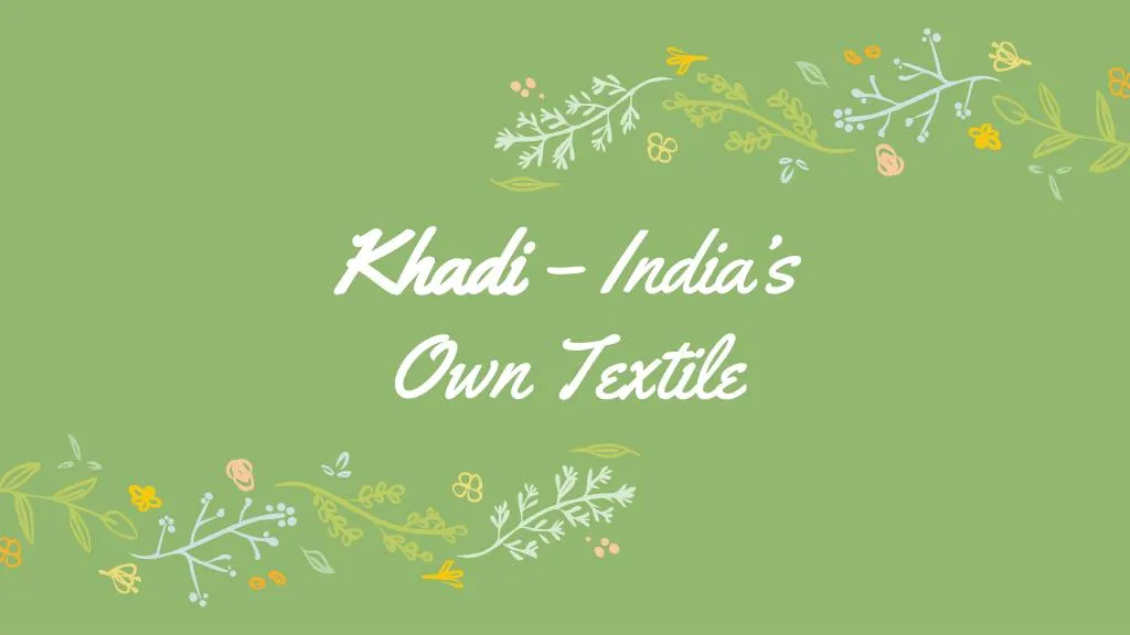 khadi india s own textile