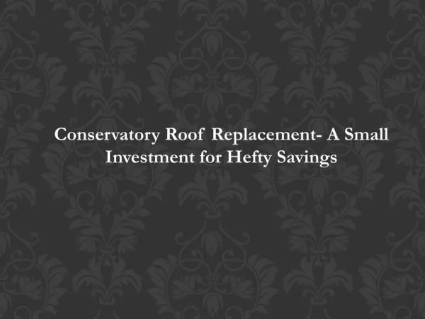 Conservatory Roof Replacement- A Small Investment for Hefty Savings