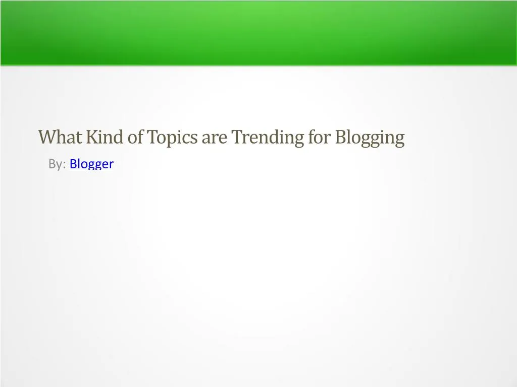 what kind of topics are trending for blogging