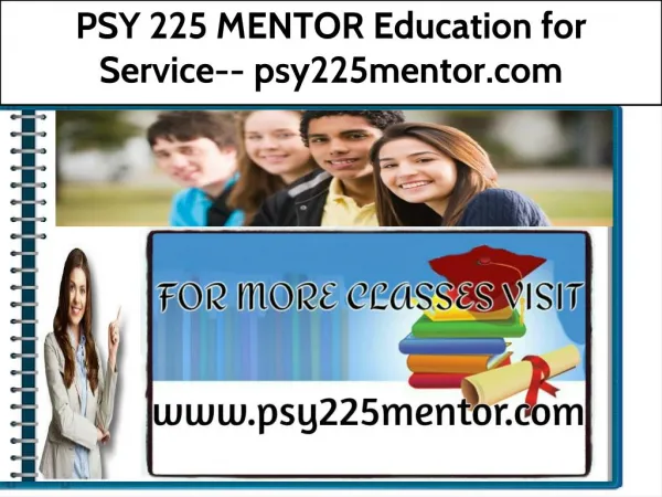 PSY 225 MENTOR Education for Service-- psy225mentor.com