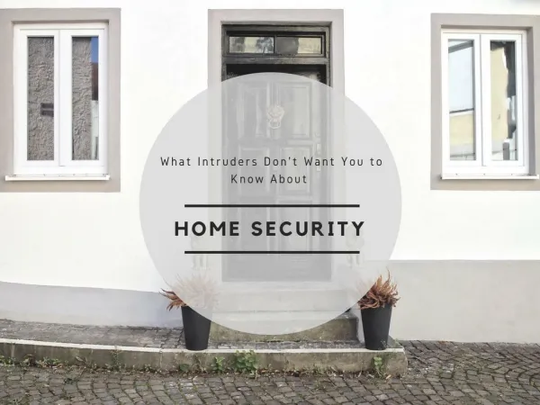 What Intruders Don't Want You to Know About Home Security