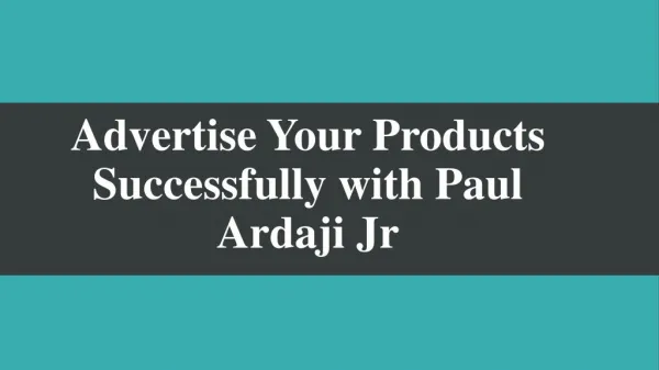 Advertise Your Products Successfully with Paul Ardaji Jr
