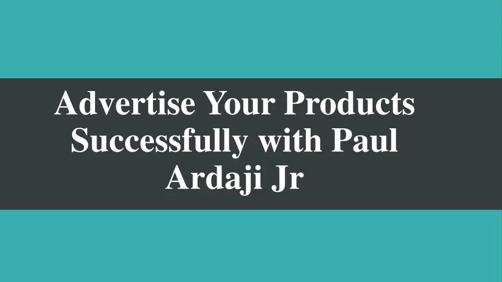 advertise your products successfully with paul ardaji jr