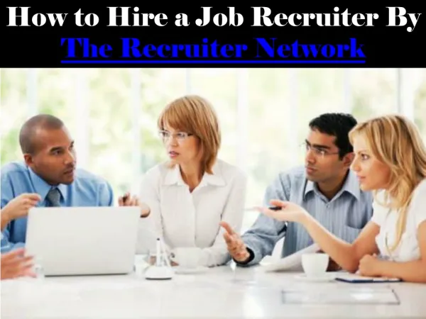 How to Hire a Job Recruiter By The Recruiter Network