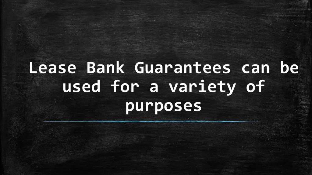 lease bank guarantees can be used for a variety of purposes