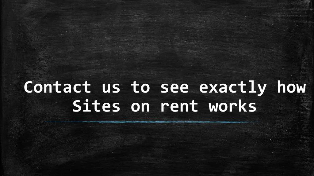 contact us to see exactly how sites on rent works