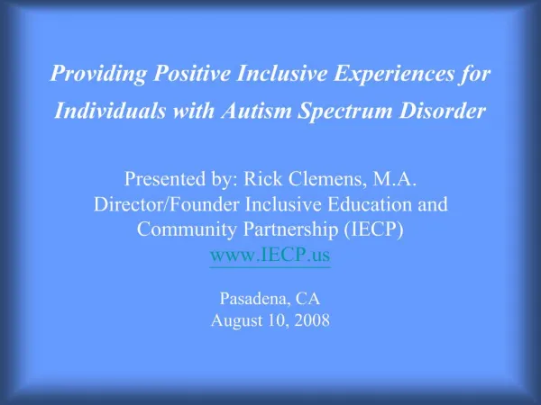 Providing Positive Inclusive Experiences for Individuals with Autism Spectrum Disorder Presented by: Rick Clemens, M.A