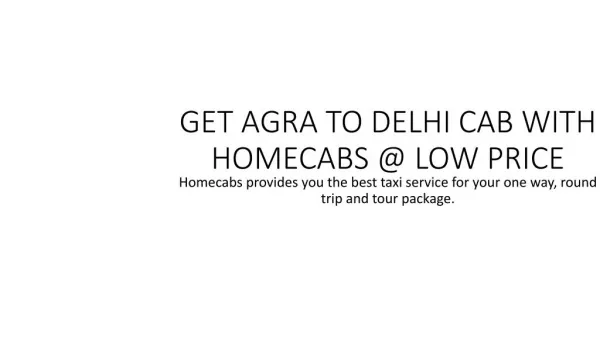 GET AGRA TO DELHI CAB WITH HOMECABS @ LOW PRICE