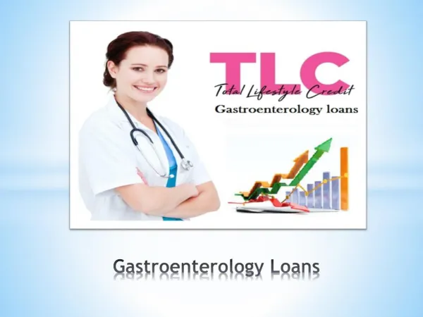 TLC - Perfect Finance Solution for Gastroenterology Loans