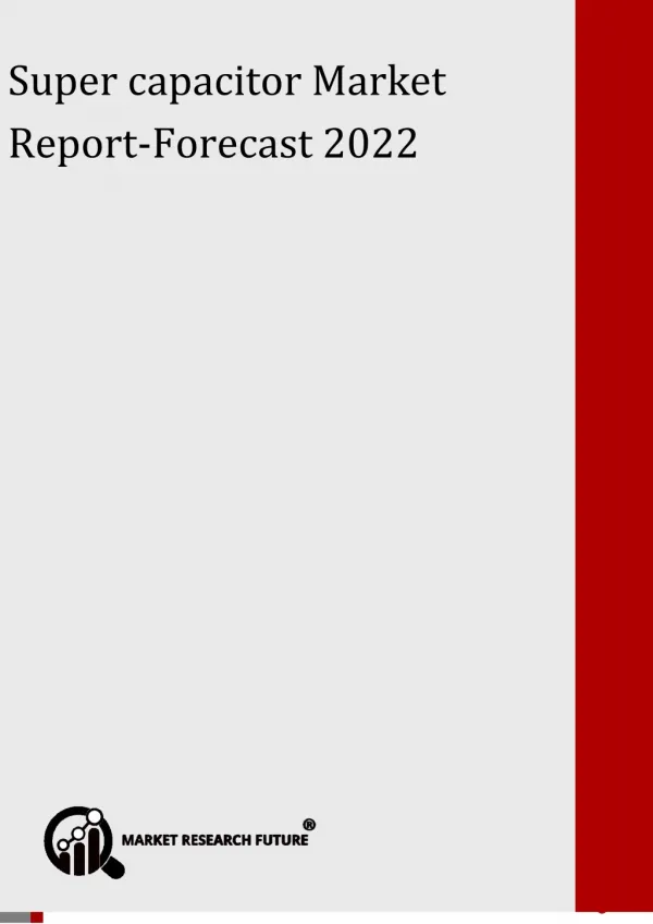 Super capacitor Market - Segmentation, Application, Technology, Analysis and Forecast 2018 to 2022