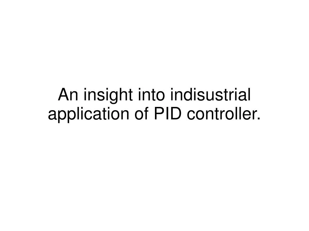 an insight into indisustrial application of pid controller