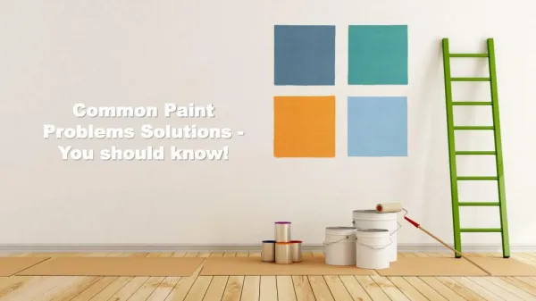 Common Paint Problems Solutions - You should know!