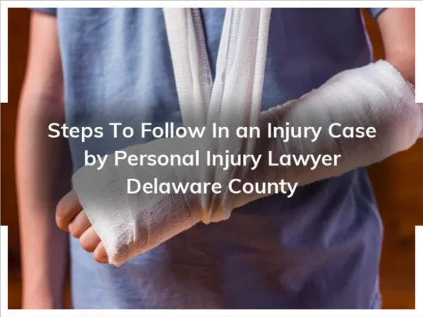Steps To Follow In an Injury Case by Personal Injury Lawyer Delaware County