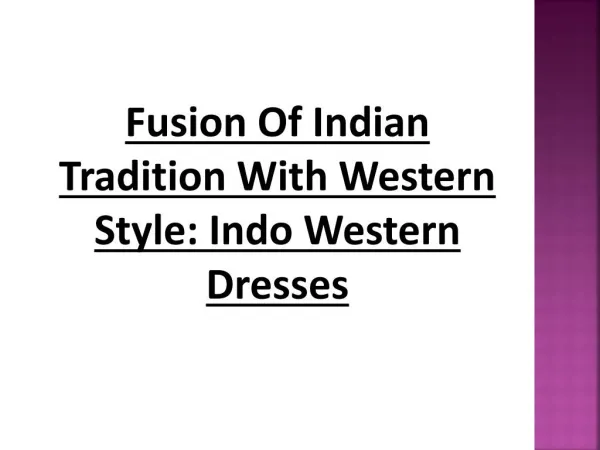 Fusion Of Indian Tradition With Western Style: Indo Western Dresses